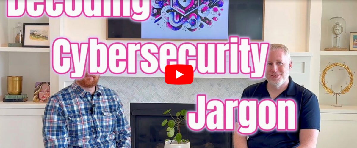 Decoding Cybersecurity Jargon