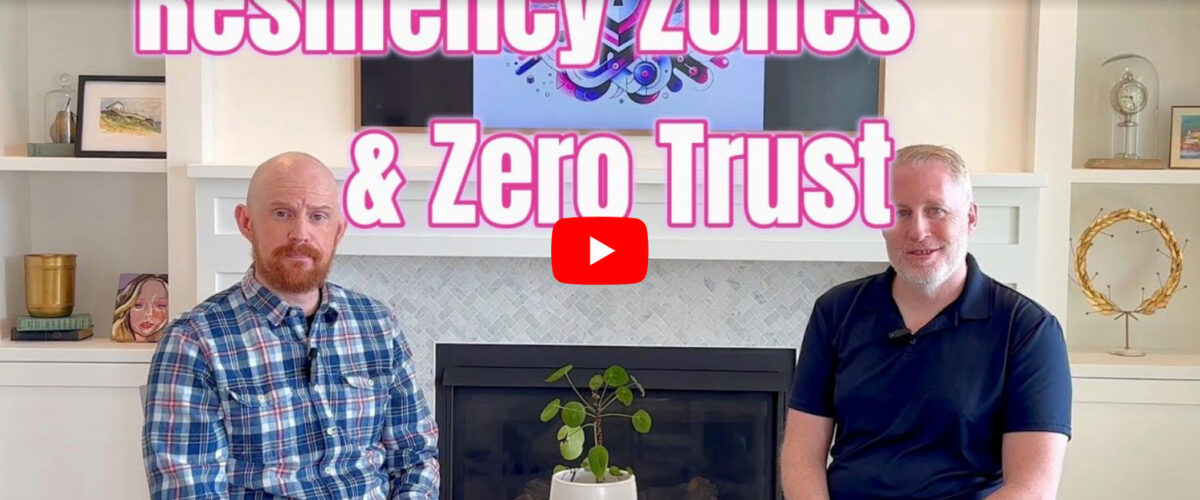 Resiliency Zones & Zero Trust